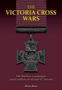 The Victoria Cross wars : battles, campaigns and conflicts of all the VC heroes /