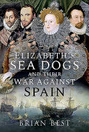 Elizabeth's sea dogs and their war against Spain /