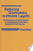 Reducing workweeks to prevent layoffs : the economic and social impacts of unemployment insurance-supported work sharing /