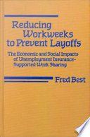 Reducing workweeks to prevent layoffs : the economic and social impacts of unemployment insurance-supported work sharing /