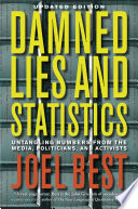 Damned lies and statistics : untangling numbers from the media, politicians, and activists /