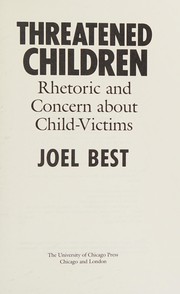 Threatened children : rhetoric and concern about child-victims /