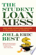The student loan mess : how good intentions created a trillion-dollar problem /