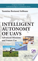 Intelligent autonomy of UAVs : advanced missions and future use /