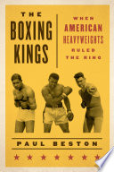 The boxing kings : when American heavyweights ruled the ring /