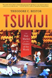 Tsukiji : the fish market at the center of the world /