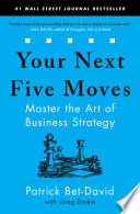 Your next five moves : master the art of business strategy /