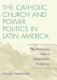 The Catholic Church and power politics in Latin America : the Dominican case in comparative perspective /