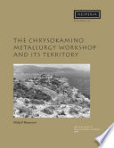 The Chrysokamino Metallurgy Workshop and its territory /