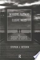 Intrusive partners, elusive mates : the pursuer-distancer dynamic in couples /
