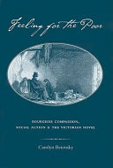 Feeling for the poor : bourgeois compassion, social action, and the Victorian novel /