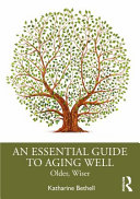 An essential guide to aging well : older, wiser /