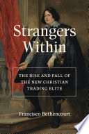 Strangers within : the rise and fall of the New Christian trading elite /