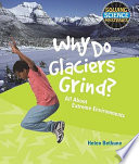 Why do glaciers grind? : all about extreme environments /
