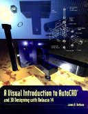 A visual introduction to AutoCAD and 3D designing with Release 14 /