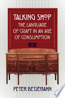 Talking shop : the language of craft in an age of consumption /
