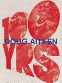 Doug Aitken : 100 yrs /