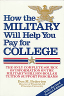 How the military will help you pay for college : the high school student's guide to ROTC, the academies, and special programs /