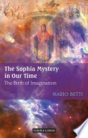 The Sophia mystery in our time : the birth of imagination /