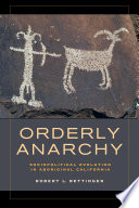 Orderly anarchy : sociopolitical evolution in aboriginal California /