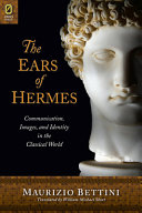 The ears of Hermes : communication, images, and identity in the classical world /