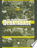 The middle schoolers' debatabase : 75 current controversies for debaters /