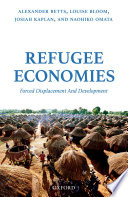 Refugee economies : forced displacement and development /