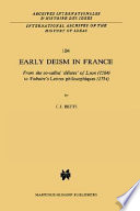 Early deism in France : from the so-called "deistes" of Lyon (1564) to Voltaire's "Lettres philosophiques" (1734) /