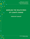 Modeling the health risks of climate change : workshop summary /
