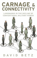 Carnage and connectivity : landmarks in the decline of conventional military power /