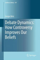 Debate dynamics : how controversy improves our beliefs /
