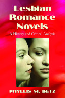 Lesbian romance novels : a history and critical analysis /