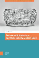 Transoceanic animals as spectacle in early modern Spain /