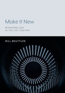 Make It New: Reshaping Jazz in the 21st Century : Reshaping Jazz in the 21st Century /