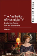 The aesthetics of nostalgia TV : production design and the boomer era /