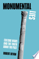 Monumental lies : culture wars and the truth about the past /