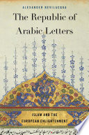 The republic of Arabic letters : Islam and the European enlightenment /