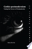 Gothic-postmodernism : voicing the terrors of postmodernity /