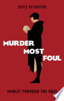 Murder most foul : Hamlet through the ages /