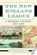 The New England League : a baseball history, 1885-1949 /