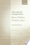 The art of eloquence : Byron, Dickens, Tennyson, Joyce /