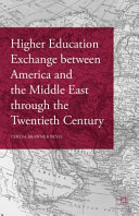 Higher education exchange between America and the Middle East through the twentieth century /