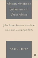 African American settlements in West Africa : John Brown Russwurm and the American civilizing efforts /