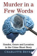 Murder in a few words : gender, genre and location in the crime short story /