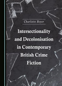 Intersectionality and decolonisation in contemporary British crime fiction /