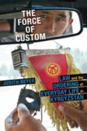 The force of custom : law and the ordering of everyday life in Kyrgyzstan /