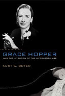 Grace Hopper and the invention of the information age /