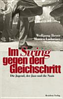 Im Swing gegen den Gleichschritt : die Jugend, der Jazz und die Nazis /