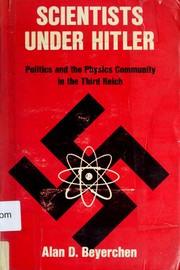 Scientists under Hitler : politics and the physics community in the Third Reich /