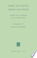 Theory and Politics/Theorie und Politik : Festschrift zum 70. Geburtstag für Carl Joachim Friedrich /